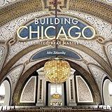 Building Chicago: The Architectural Masterworks