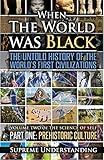 When The World Was Black: The Untold History of the World's First Civilizations, Part One: Prehistoric Cultures