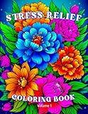 Stress Relief: Adult Coloring Book with Flowers, Animals, Birds, Landscapes, Mandala Patterns, And Many More For Relaxation (Stress Relief Coloring Book)