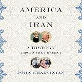 America and Iran: A History, 1720 to the Present