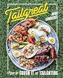 Tailgreat: How to Crush It at Tailgating [A Cookbook]