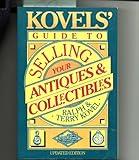 Kovels' Guide To Selling Your Antiques And Collectibles -updated (Kovel's Guide to Selling, Buying, and Fixing Your Antiques and Collectibles)