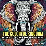 The Colorful Kingdom : Adult Coloring Book: | Animal Mandala Designs For Grown-Ups, Coloring Book To Relax