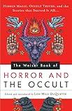 The Weiser Book of Horror and the Occult: Hidden Magic, Occult Truths, and the Stories That Started It All