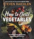 How to Grill Vegetables: The New Bible for Barbecuing Vegetables Over Live Fire