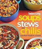 Southern Living Soups, Stews and Chilis: Comfort Food in a Bowl