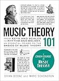 Music Theory 101: From Keys and Scales to Rhythm and Melody, an Essential Primer on the Basics of Music Theory (Adams 101)