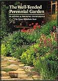 The Well-Tended Perennial Garden: Planting & Pruning Techniques