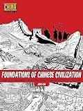 Foundations of Chinese Civilization: The Yellow Emperor to the Han Dynasty (2697 BCE - 220 CE) (Understanding China Through Comics, 1)