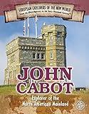 John Cabot: Explorer of the North American Mainland (Spotlight on Explorers and Colonization)