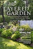 The Layered Garden: Design Lessons for Year-Round Beauty from Brandywine Cottage