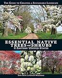 Essential Native Trees and Shrubs for the Eastern United States: The Guide to Creating a Sustainable Landscape