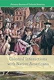 Colonial Interactions With Native Americans (Primary Sources of Colonial America)