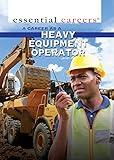 A Career As a Heavy Equipment Operator (Essential Careers)