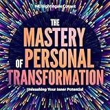 The Mastery of Personal Transformation: Unleashing Your Inner Potential