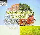 Watching the Seasons (Welcome Books: Watching Nature (Paperback))