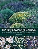 The Dry Gardening Handbook: Plants and Practices for a Changing Climate