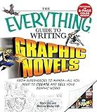 The Everything Guide to Writing Graphic Novels: From superheroes to manga—all you need to start creating your own graphic works (Everything®)