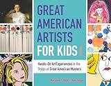 Great American Artists for Kids: Hands-On Art Experiences in the Styles of Great American Masters (9) (Bright Ideas for Learning)