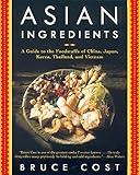 Asian Ingredients: A Guide to the Foodstuffs of China, Japan, Korea, Thailand and Vietnam