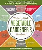 The Week-by-Week Vegetable Gardener's Handbook: Make the Most of Your Growing Season