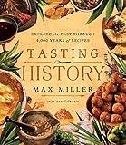 Tasting History: Explore the Past through 4,000 Years of Recipes (A Cookbook)