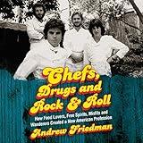 Chefs, Drugs and Rock & Roll: How Food Lovers, Free Spirits, Misfits and Wanderers Created a New American Profession