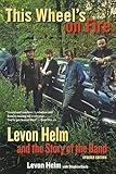 This Wheel's on Fire: Levon Helm and the Story of the Band