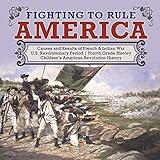 Fighting to Rule America Causes and Results of French & Indian War U.S. Revolutionary Period Fourth Grade History Children's American Revolution History