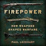 Firepower: How Weapons Shaped Warfare