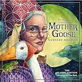 The Classic Collection of Mother Goose Nursery Rhymes: Over 100 Cherished Poems and Rhymes for Kids and Families (The Classic Edition)