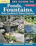 DIY Guide to Ponds, Fountains, Rain Gardens & Water Features, Revised Edition: Designing, Constructing, Planting (Creative Homeowner) Landscaping with Aquatic Plants, Fish, Wooden Bridges, and More