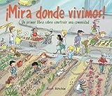 ¡Mira donde vivimos! Un primer libro sobre construir una comunidad / Look Where We Live! A First Book of Community Building (Spanish Edition) ... ... comunidad / Let's Explore Our Community)