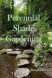 Shade Gardening: How To Create A Stunning Shade Garden (Perennial Gardening Book 3)