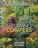 Growing Conifers: The Complete Illustrated Gardening and Landscaping Guide