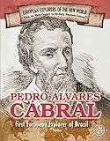 Pedro Alvares Cabral: First European Explorer of Brazil (Spotlight on Explorers and Colonization)