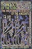 Technology of the Gods: The Incredible Sciences of the Ancients