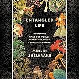 Entangled Life: How Fungi Make Our Worlds, Change Our Minds & Shape Our Futures