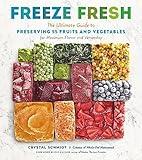 Freeze Fresh: The Ultimate Guide to Preserving 55 Fruits and Vegetables for Maximum Flavor and Versatility