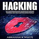 Hacking: The Underground Guide to Computer Hacking, Including Wireless Networks, Security, Windows, Kali Linux, and Penetration Testing