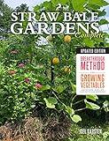 Straw Bale Gardens Complete, Updated Edition: Breakthrough Method for Growing Vegetables Anywhere, Earlier and with No Weeding