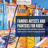 Famous Artists and Painters for Kids! Children's Art History Edition - Children's Arts, Music & Photography Books