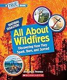 All About Wildfires (A True Book: Natural Disasters) (A True Book (Relaunch))