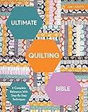 Ultimate Quilting Bible: A Complete Reference With Step-By-Step Techniques (C&B Crafts Bible Series)