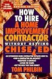 How To Hire A Home Improvement Contractor Without Getting Chiseled: An experienced home contractor explains how to: find a contractor or architect, ... avoid the scams, get the most for your money