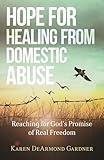 Hope for Healing from Domestic Abuse: Reaching for God's Promise of Real Freedom